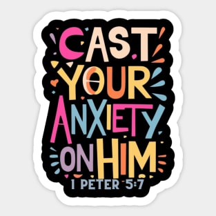 Cast your anxiety on Him. 1 Peter 5:7 Sticker